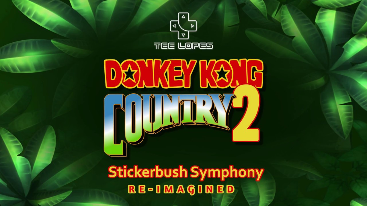 Tee Lopes - Donkey Kong Country 2 - Stickerbush Symphony Re-Imagined