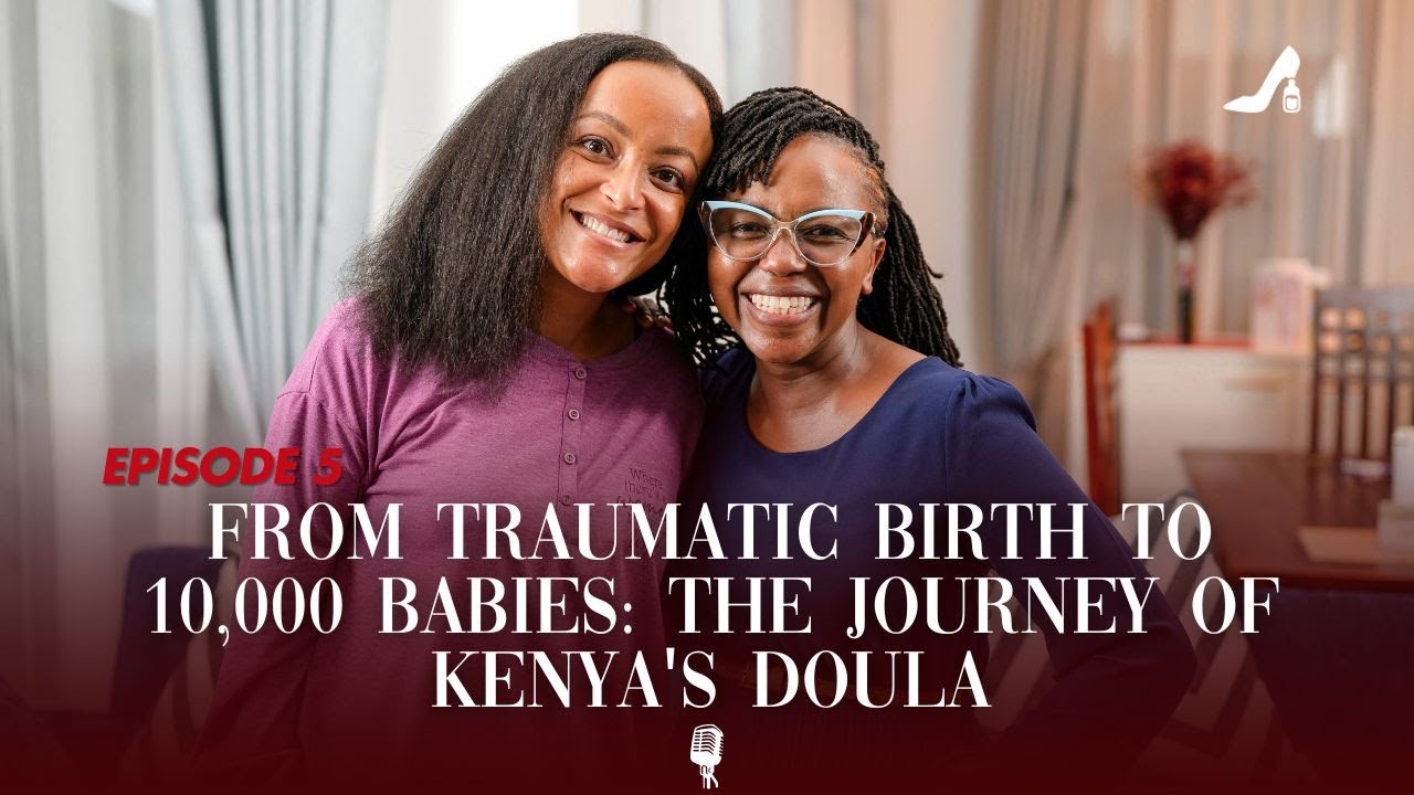 From Traumatic Birth to 10,000 Babies: The journey of Kenya's Doula