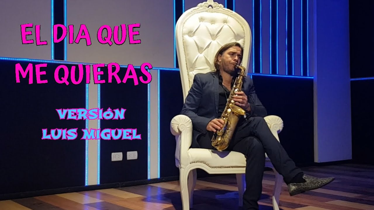 EL DIA QUE ME QUIERAS- cover saxofón - versión Luis Miguel