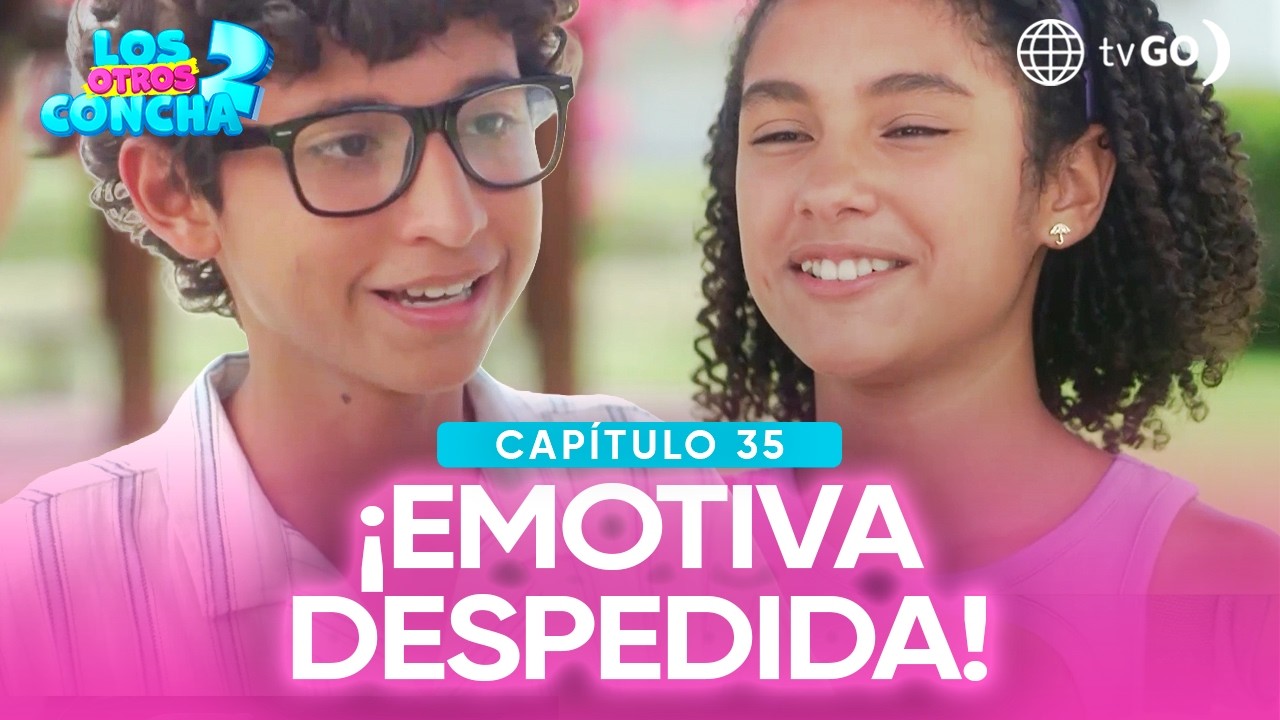 Los otros Concha 2: Pochito se despidió de Lalita (Capítulo n°35)