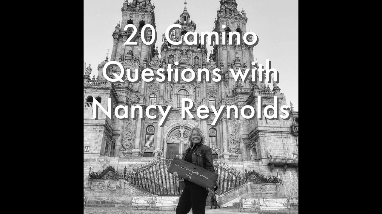 78 - Nancy Reynolds - 20 Camino Questions - #caminodesantiago #caminofrances #podcast #camino #walk