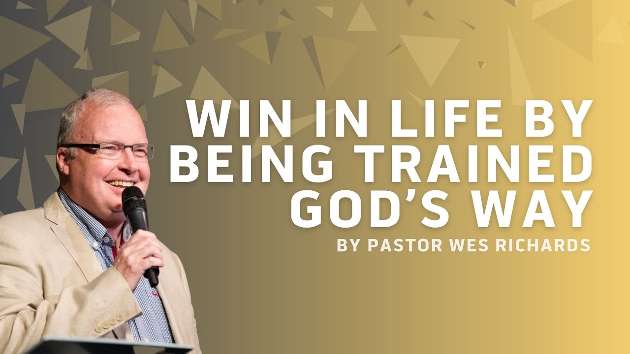 Win in Life by Being Trained God's Way | Pastor Wes Richards