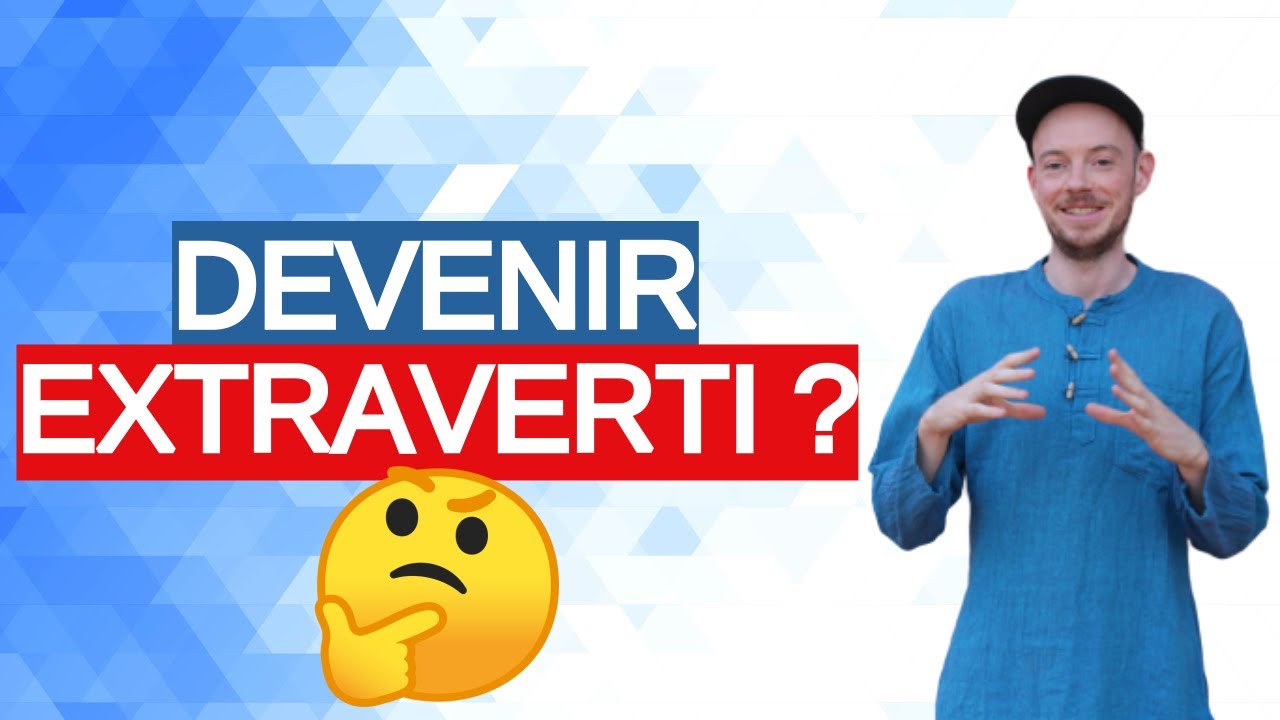 Est-ce qu'on peut devenir EXTRAVERTI ?