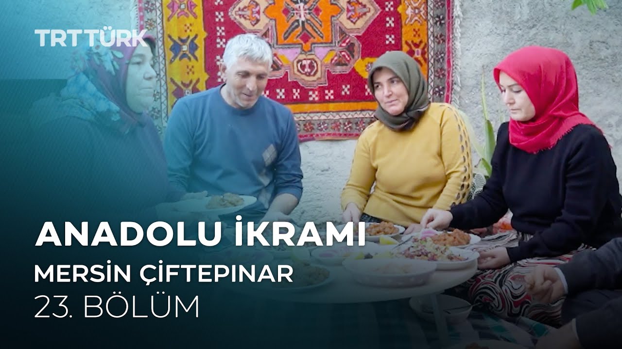 Fellah Köftesi, Kerebiç Tatlısı | Mersin Çiftepınar Köyü | Anadolu İkramı - 23. Bölüm