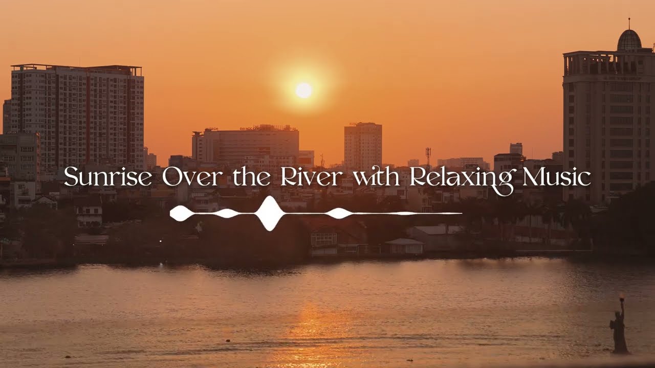 Peaceful Sunset: Sunrise Over the River with Relaxing Music 🌅 | Nature Sounds for Sleep