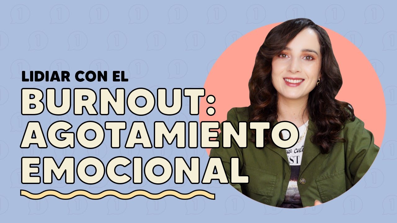 LIDIAR CON EL BURNOUT: AGOTAMIENTO EMOCIONAL