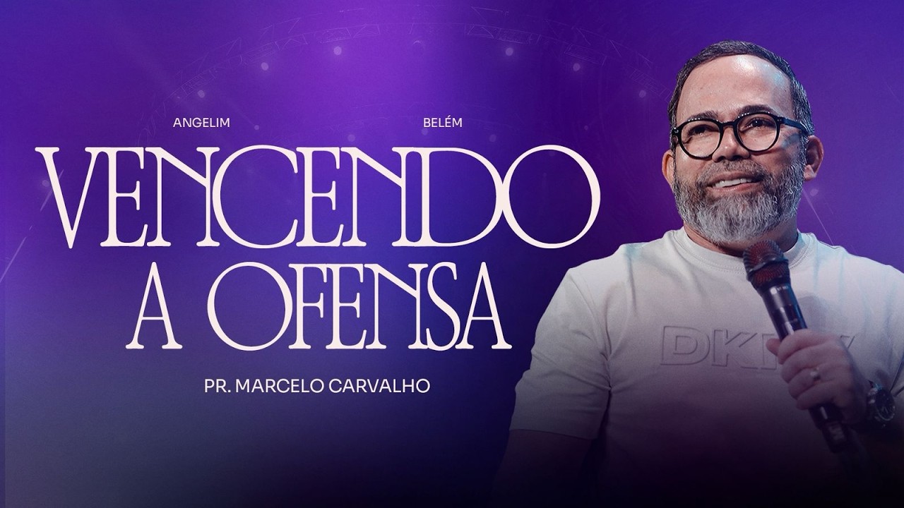 VENCENDO A OFENSA - PR. MARCELO CARVALHO