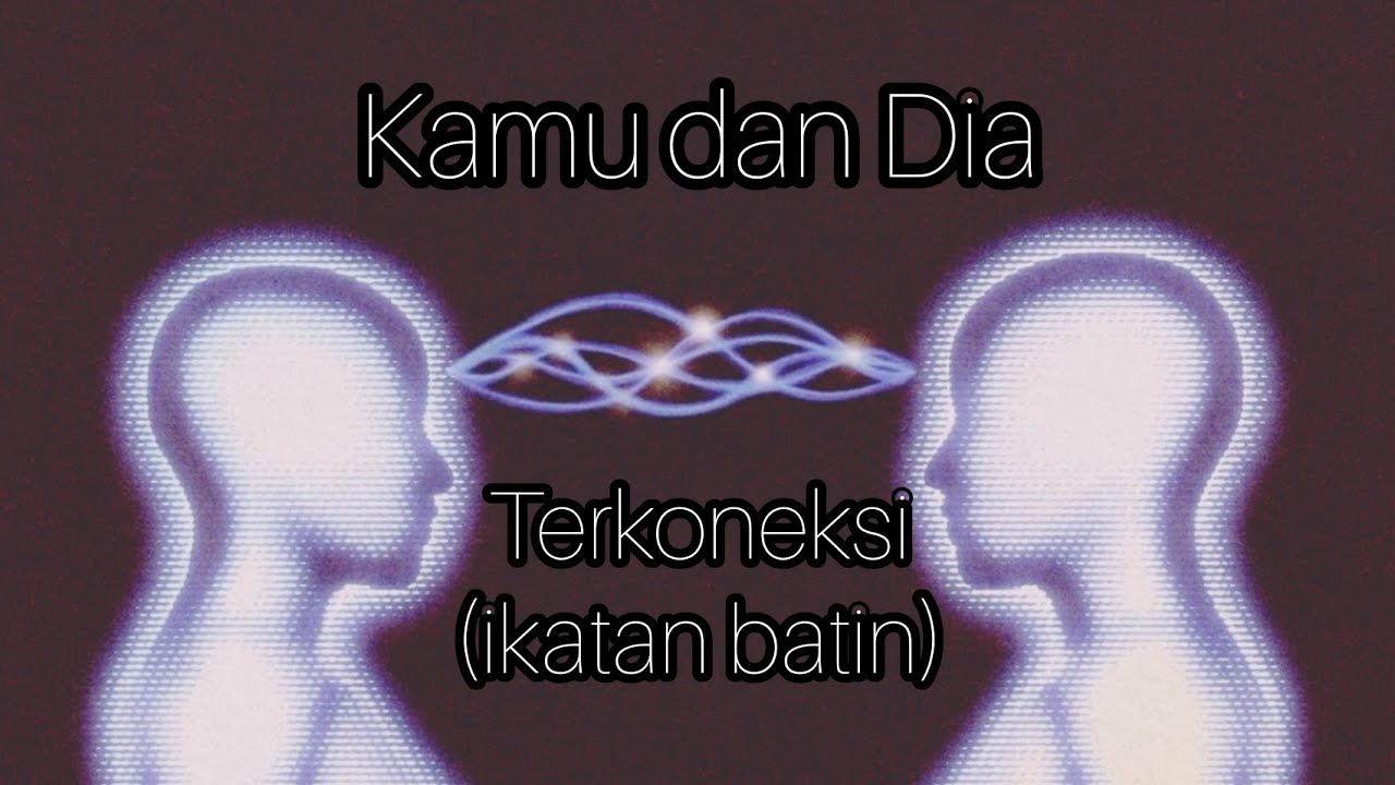 💎 Kamu & Dia yang sering terkoneksi (kontak batin)