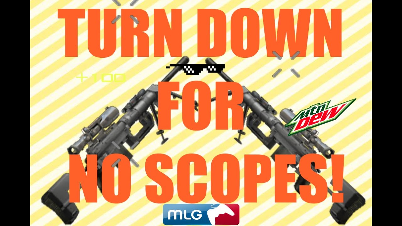 Turn Down For No Scopes