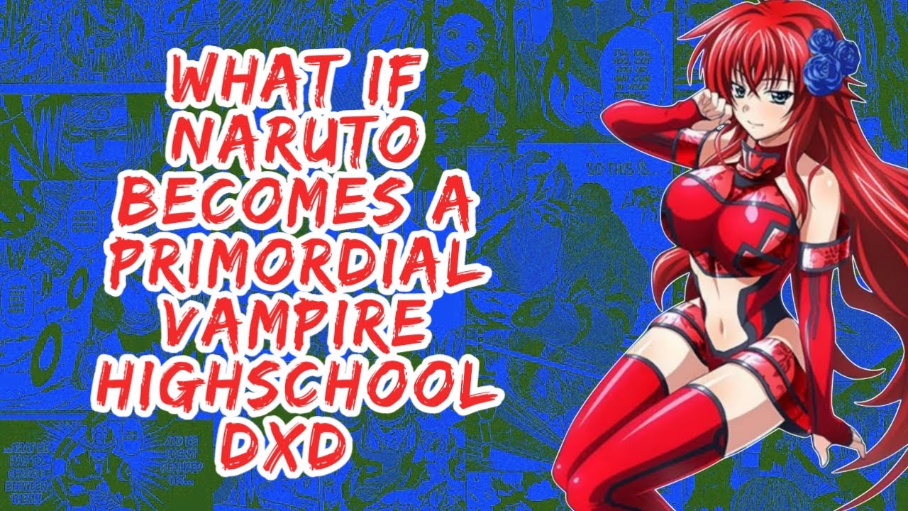 What if Naruto Becomes A Primodial Vampire Highschool DxD | Part 1