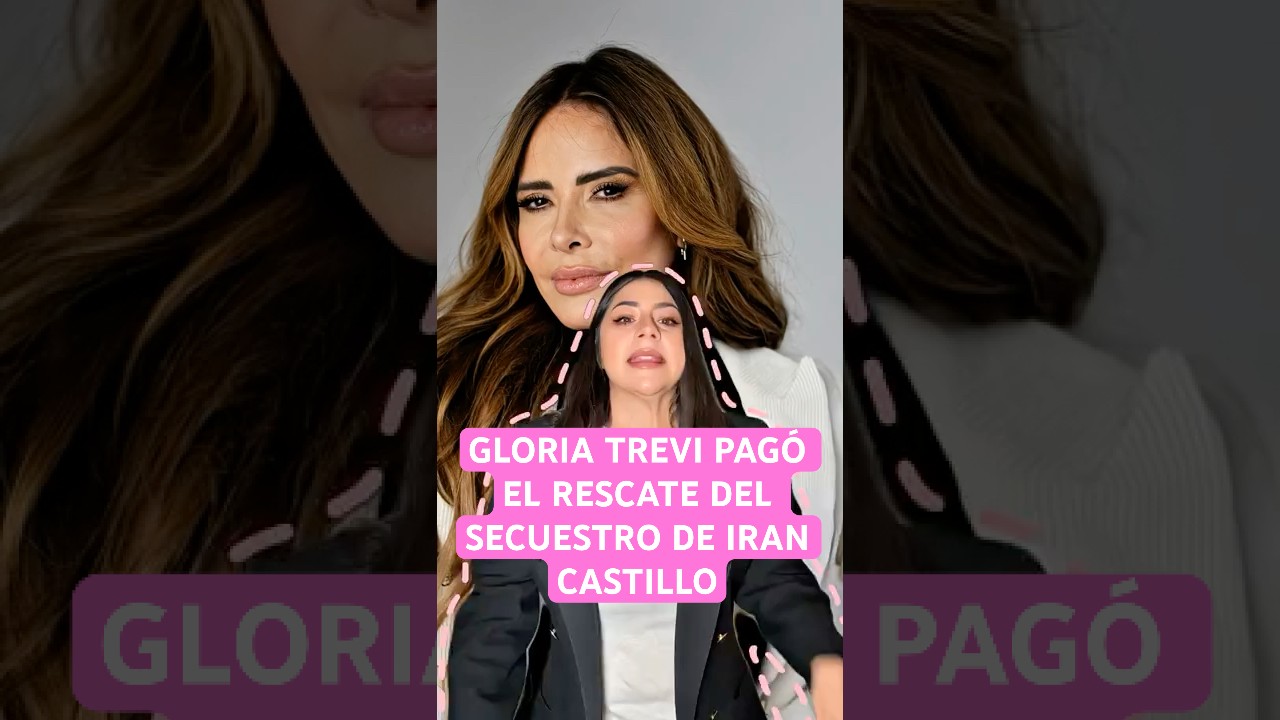 Gloria Trevi pagó el rescate del SECUESTRO de Irán Castillo