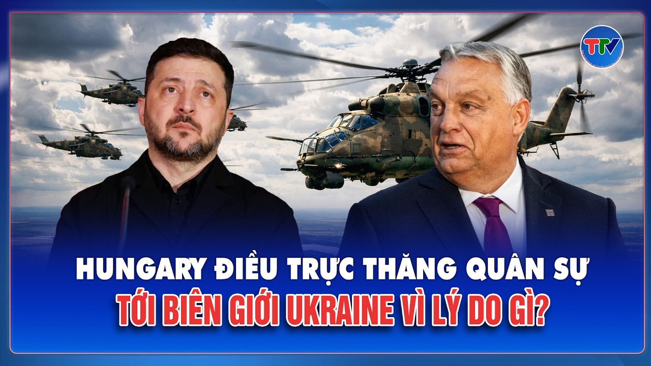 Hungary điều trực thăng quân sự tới biên giới Ukraine, chuyện gì đang xảy ra? | TTV
