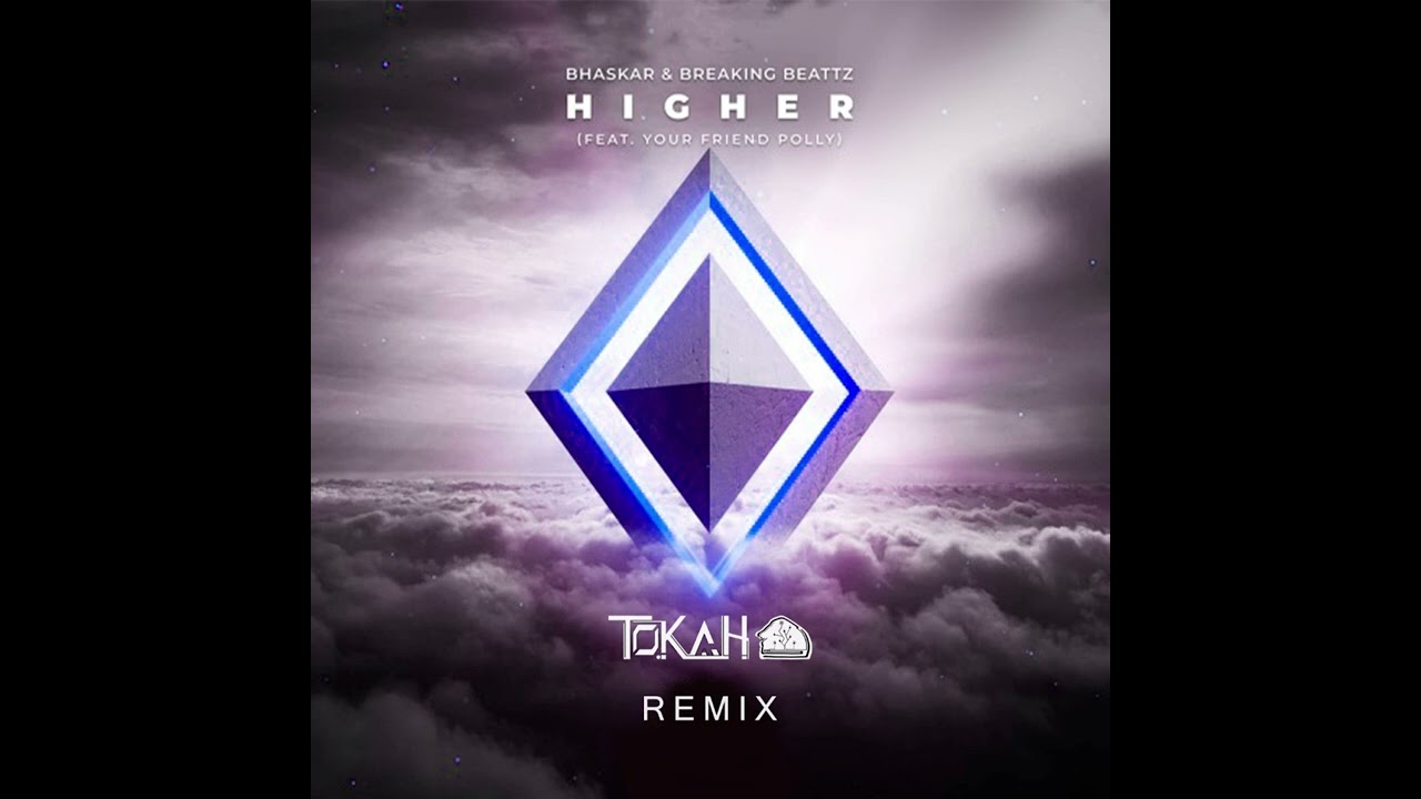 Bhaskar, Breaking Beattz, my friend polly - Higher (Tokah Remix)