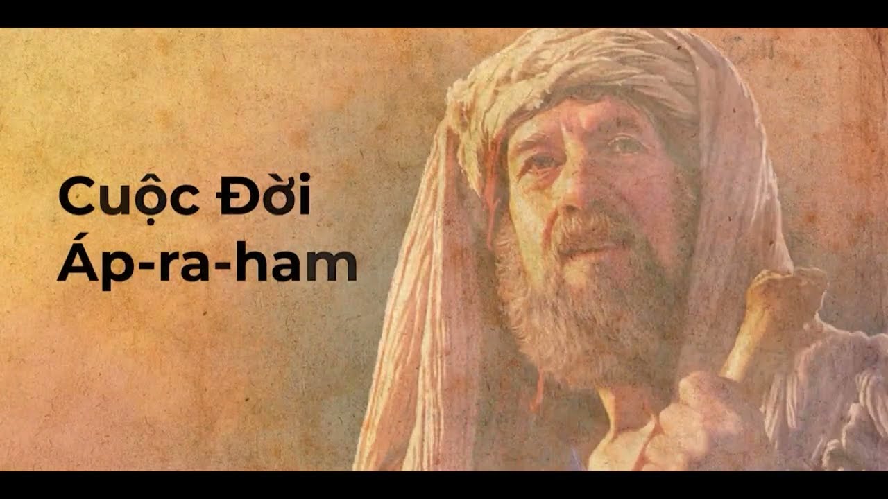 Cuộc Đời Áp-ra-ham - Tổ Phụ Đức Tin của Dân Israel
