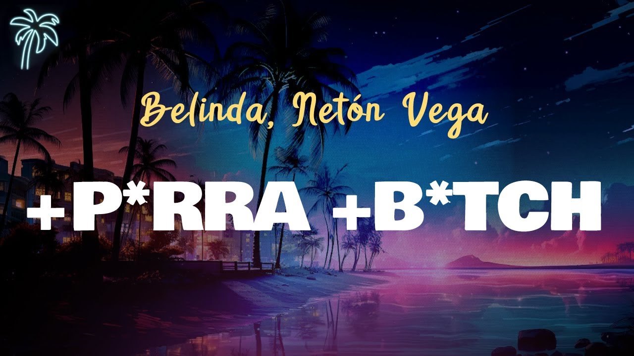 Belinda, Neton Vega - +P*RRA +B*TCH (Letra Oficial / Official Lyrics)