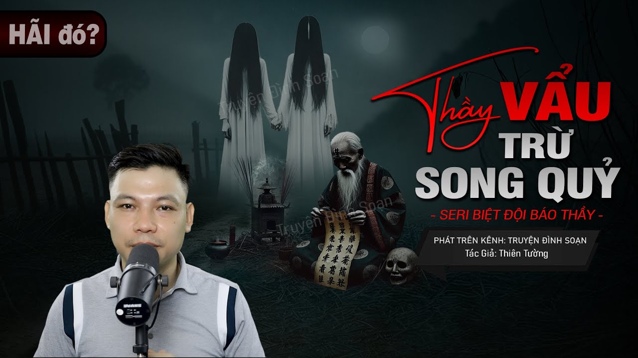 Truyện Ma: THẦY VẨU TRỪ SONG QUỶ - Seri Biệt Đội Báo Thầy Phần 11 MC Đình Soạn diễn đọc sợ