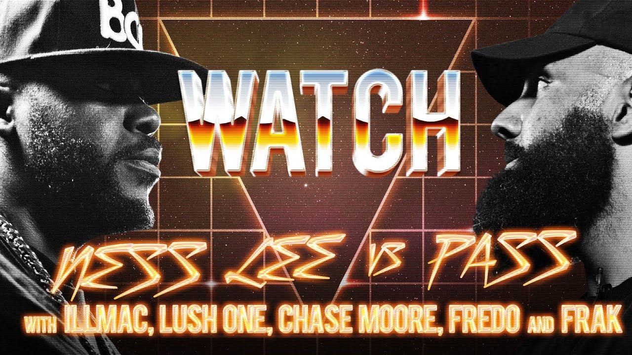 WATCH: NESS LEE vs PASS with ILLMAC, LUSH ONE, CHASE MOORE, FREDO and FRAK