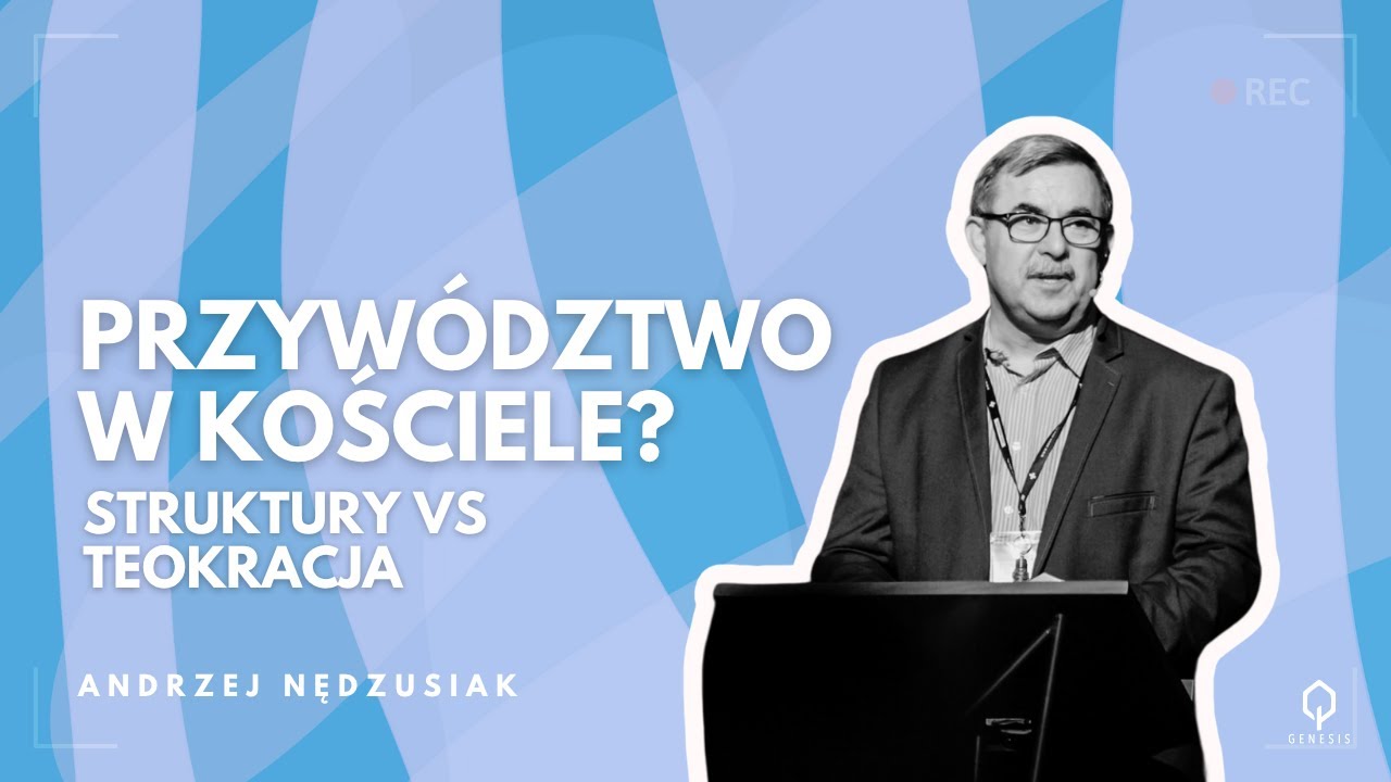 Przyw&oacute;dztwo w Kościele - struktury vs teokracja | Andrzej Nędzusiak | Kości&oacute;ł Genesis