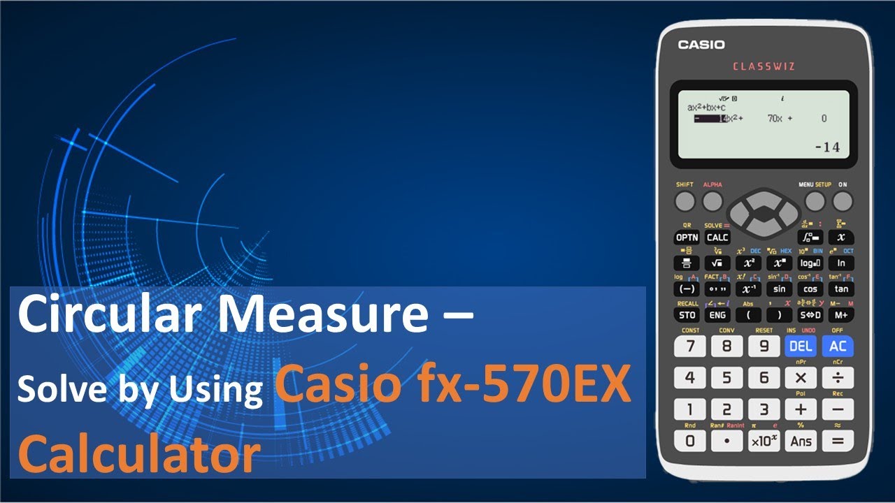 Circular Measures - Solve by Using the Casio fx-570EX Calculator