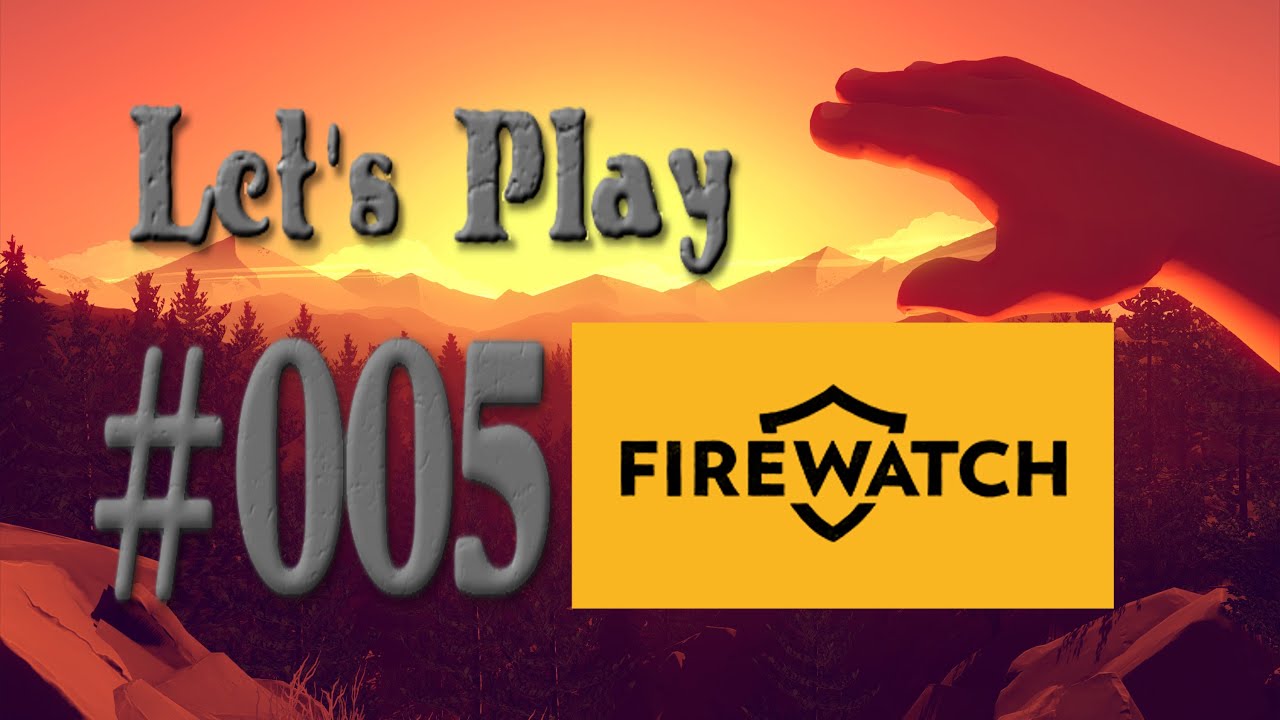 Let's Play Firewatch #005 - Wie ich beobachte Mädels nicht alleine