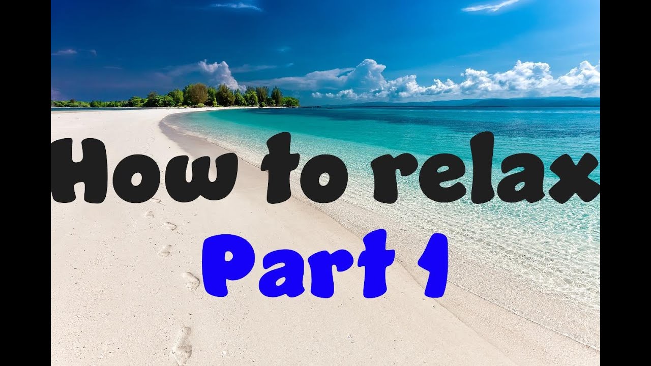 How to relax. Part 1