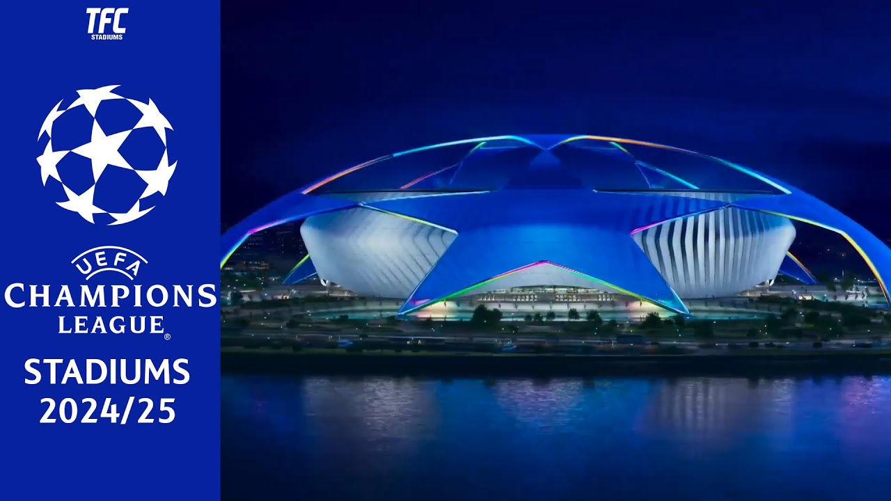 UEFA Champions League Stadiums 2024/25 | TFC Stadiums