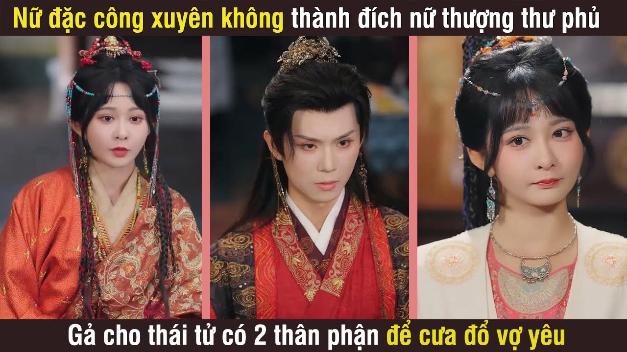 Nữ đặc công xuyên không thành đích nữ thượng thư phủ, gả cho thái tử có 2 thân phận để cưa đổ vợ yêu