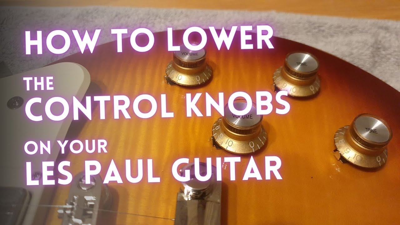 How to Lower the Control Knobs on Your Les Paul Guitar
