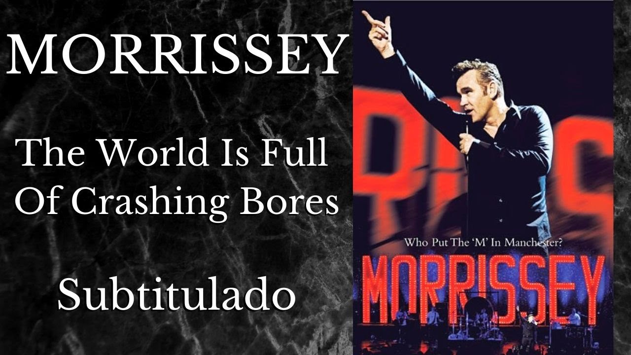 Morrissey / The World Is Full Of Crashing Bores - Live (Subtitulado)