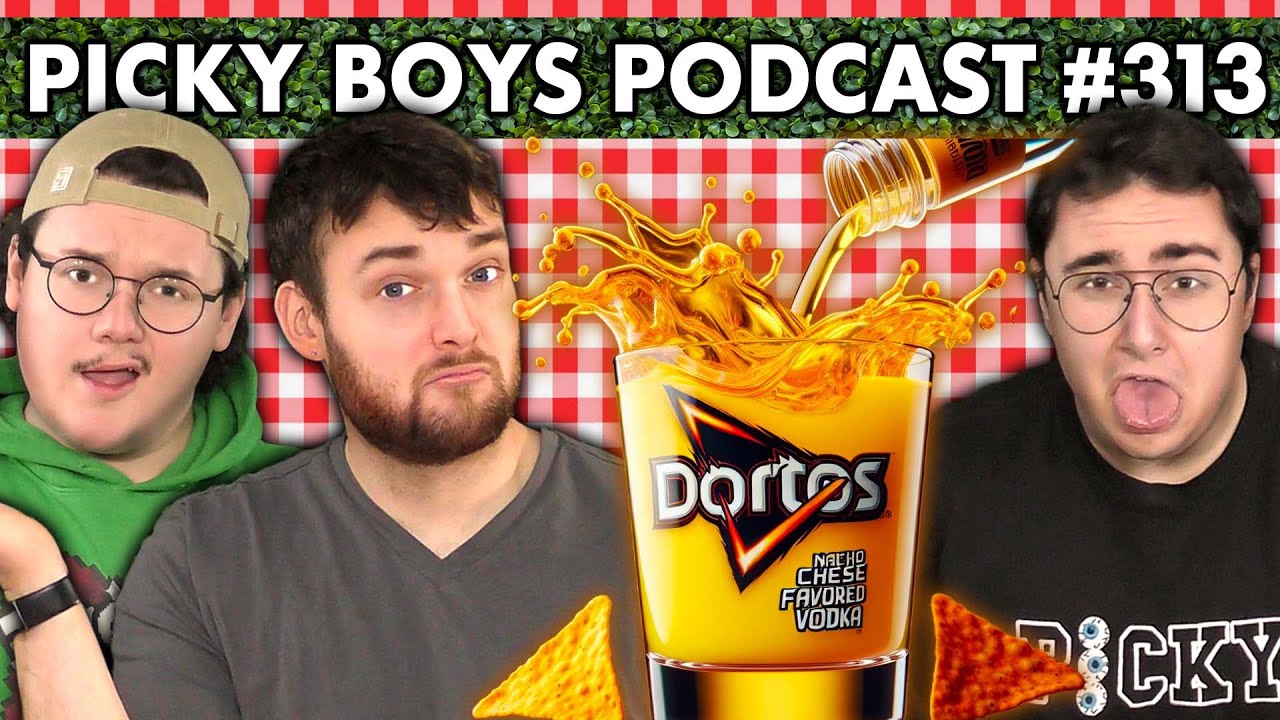 Doritos Vodka Is Nothing Like You’ve Ever Experienced!! - Picky Boys Podcast #313