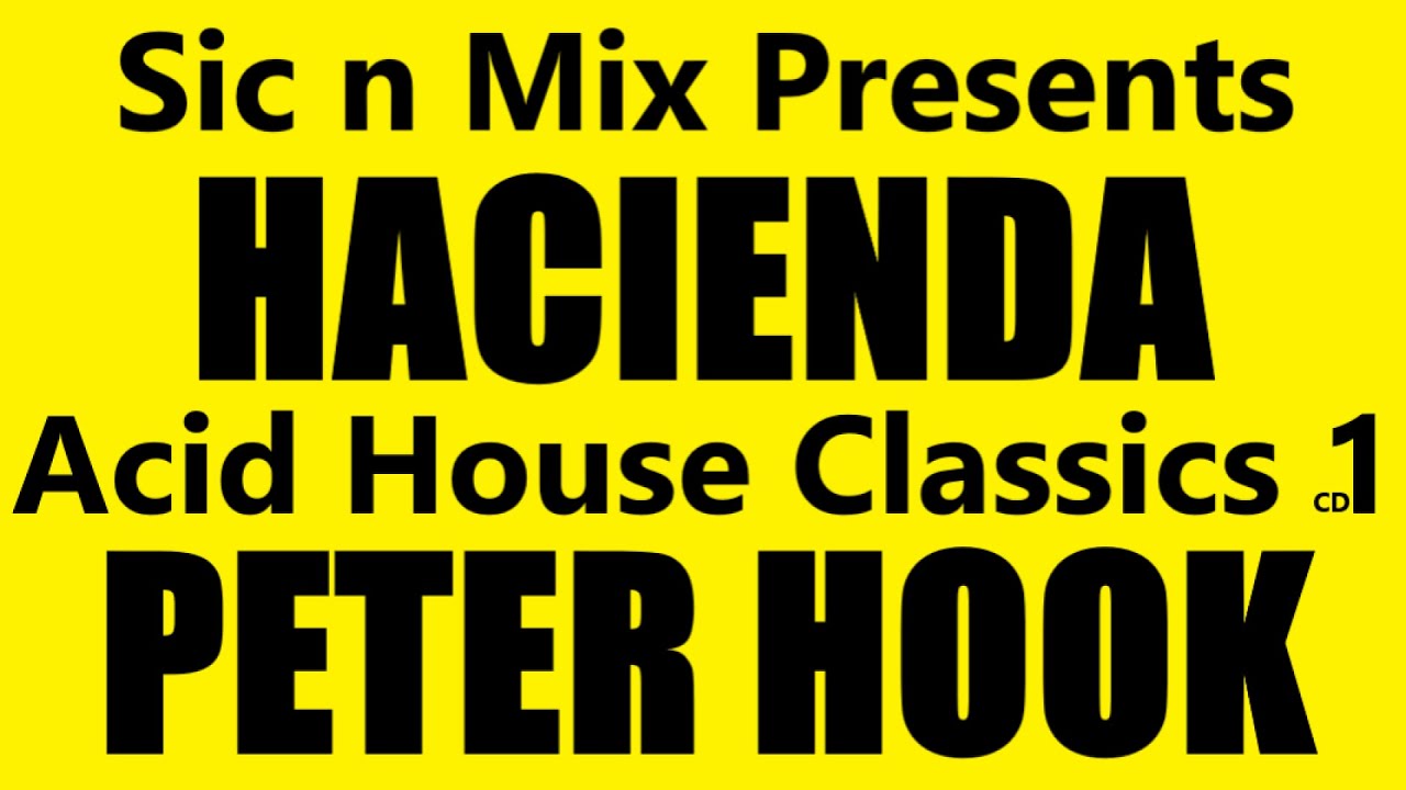 Sic n Mix Presents HACIENDA Acid House Classics CD1 PETER HOOK