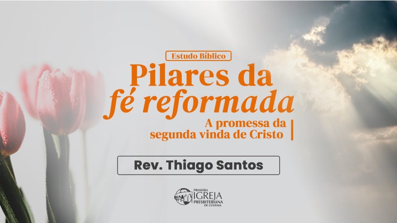 # 53 Pilares da Fé Reformada | A promessa da segunda vinda de Cristo - Rev Thiago Santos