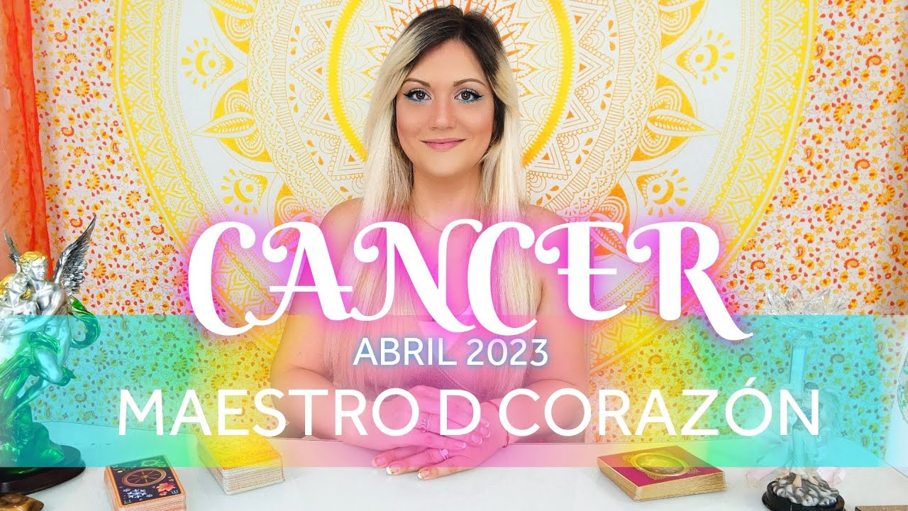 CANCER ABRIL 🌟  MAESTRO DE CORAZÓN
