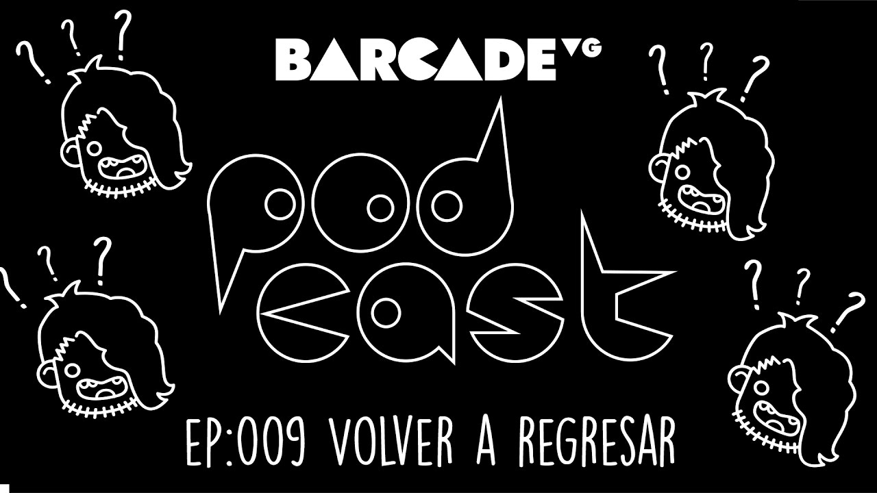 Volver a regresar | BarcadeVG Podcast 009