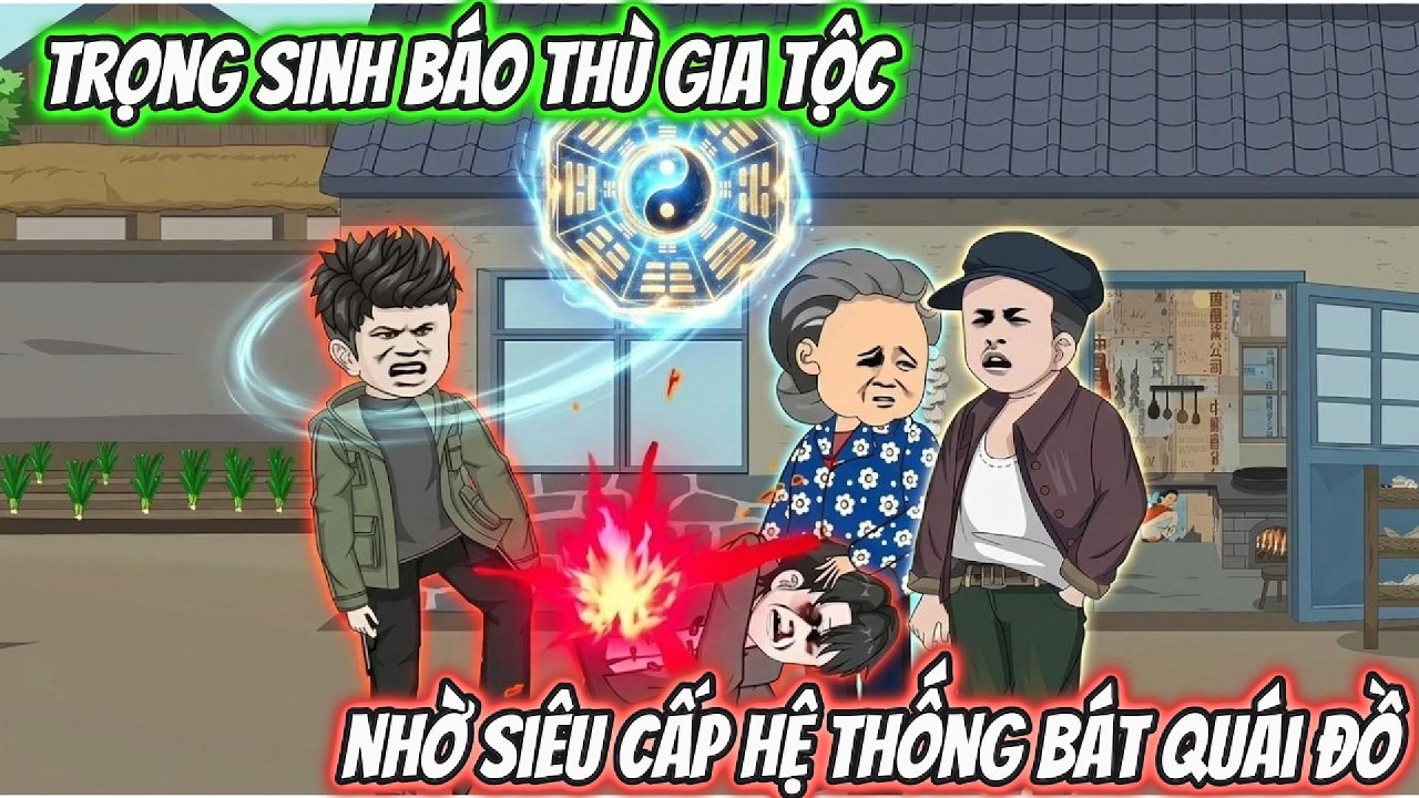 Trọng Sinh Báo Thù Cả Gia Tộc Nhờ Siêu Cấp Hệ Thống Bát Quái Đồ  | BTC Vietsub