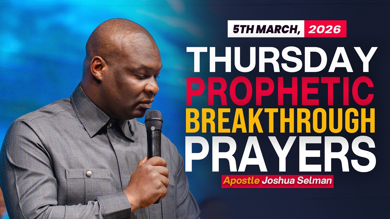 5TH MARCH, 2026 THURSDAY PROPHETIC PRAYERS - APOSTLE JOSHUA SELMAN