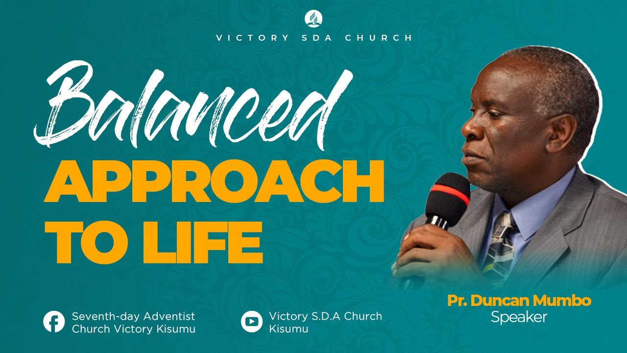 BALANCED APPROACH TO LIFE | PR. DUNCAN MUMBO | VICTORY SDA CHURCH KISUMU