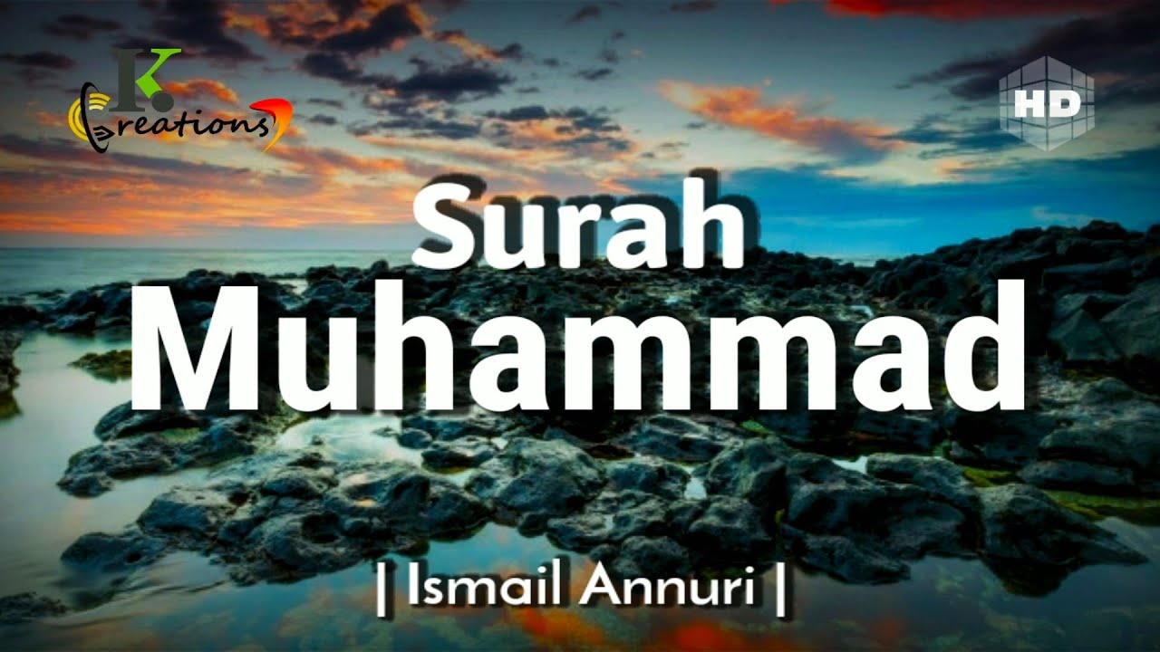 Surah Muhammad | سورة محمد | Beautiful Quran recitation | Ismail Annuri | English Translation [HD]