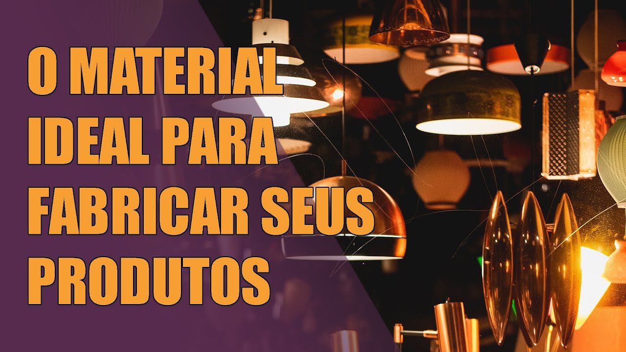 Os melhores materiais para se fabricar luminárias e outros produtos
