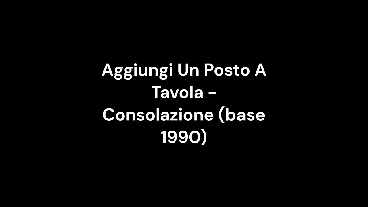 Aggiungi Un Posto A Tavola - Consolazione (base strumentale versione 1990) update