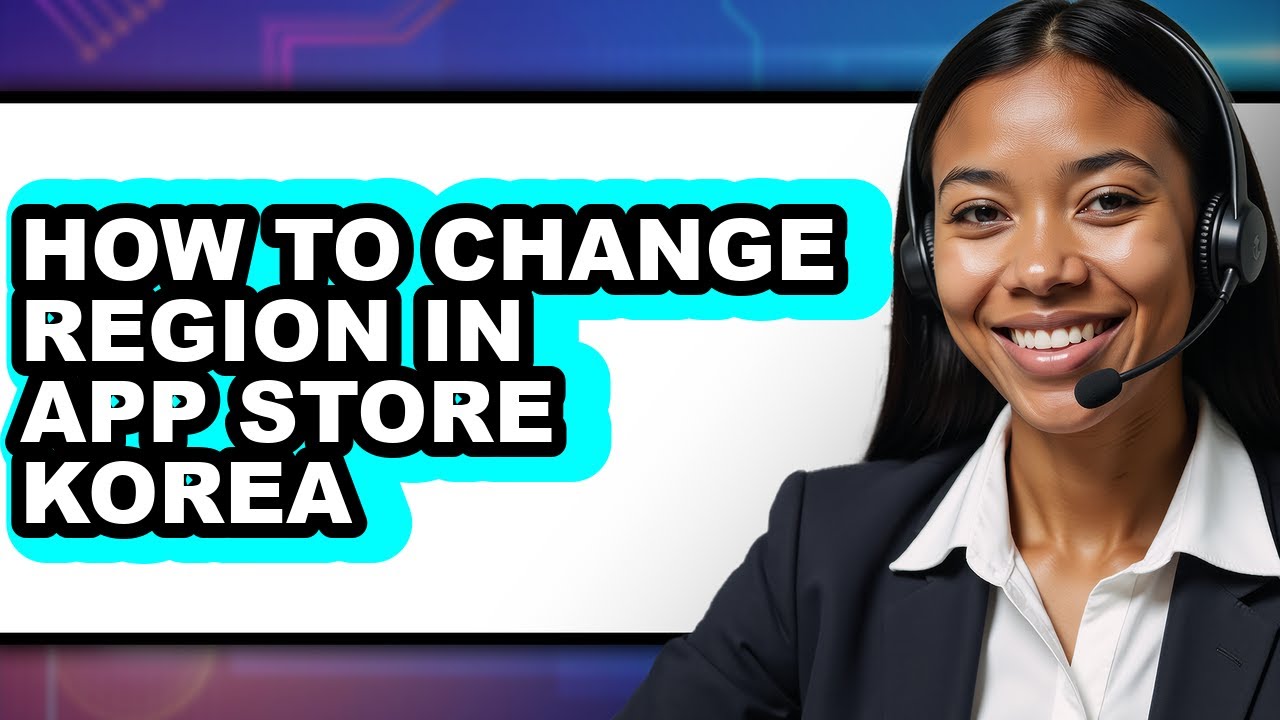 How to Change Region in App Store Korea 2025 - Full Guide
