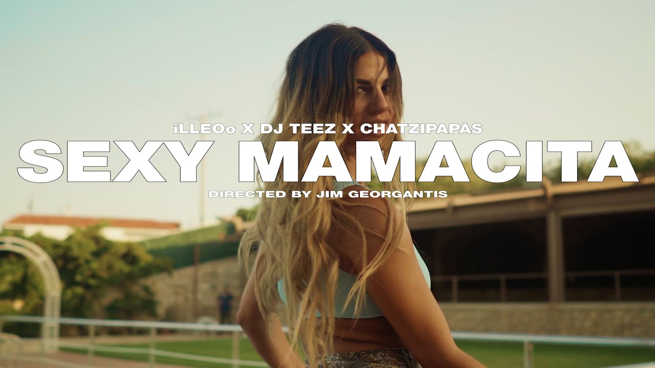 iLLEOo x DJ TEEZ x Chatzipapas - MAMACITA (Official Music Video)