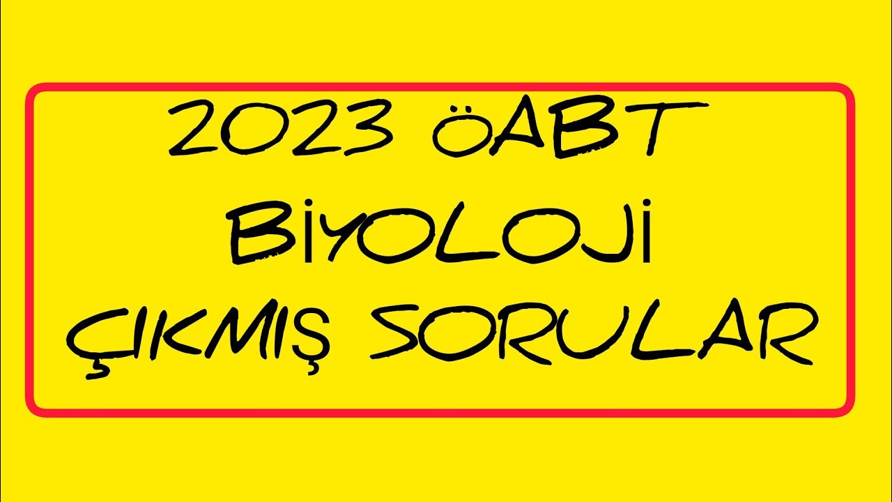 2023 BİYOLOJİ &Ouml;ABT &Ccedil;IKMIŞ SORULAR