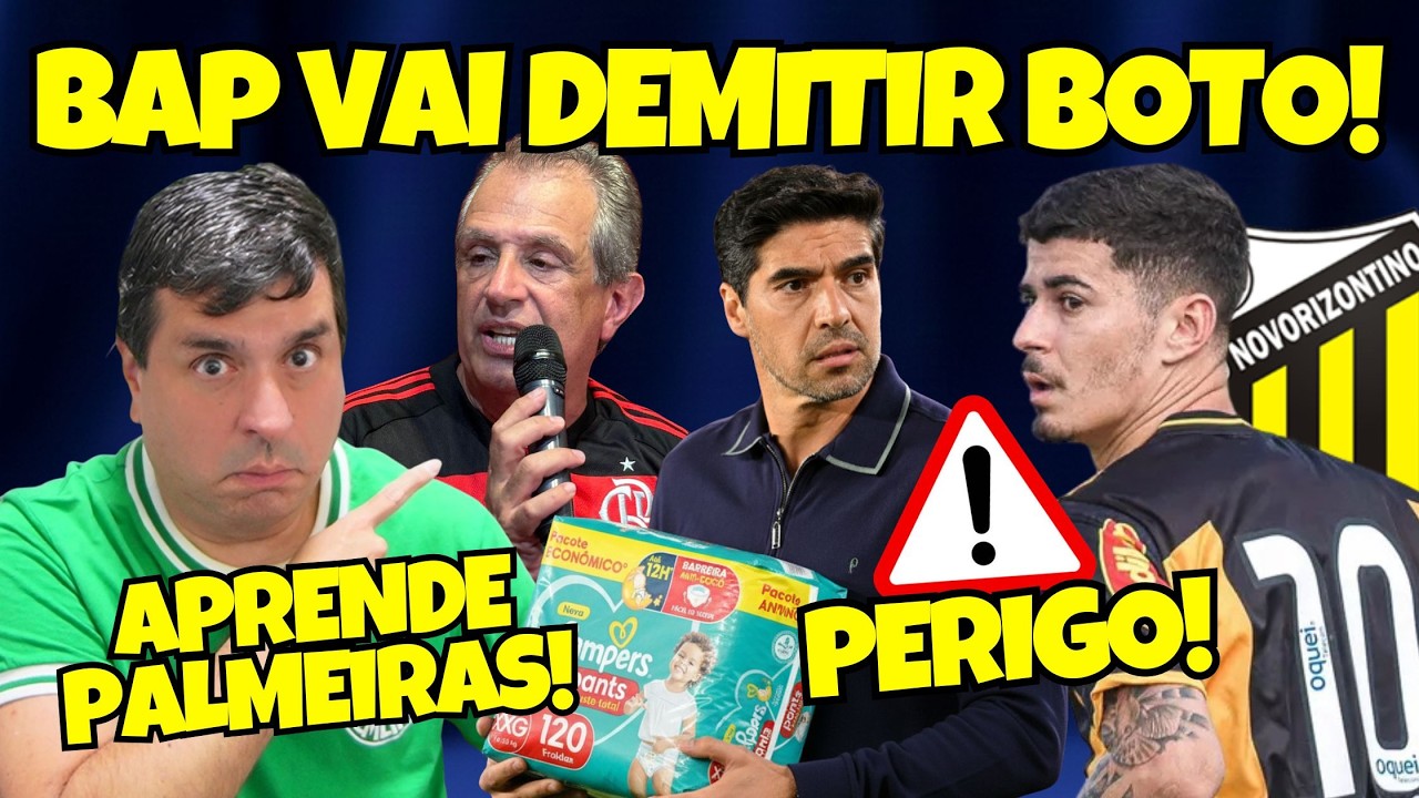 BAP vai demitir BOTO no FLAMENGO | PERIGO em Novorizonte ao PALMEIRAS | Quem mais você quer ABEL?