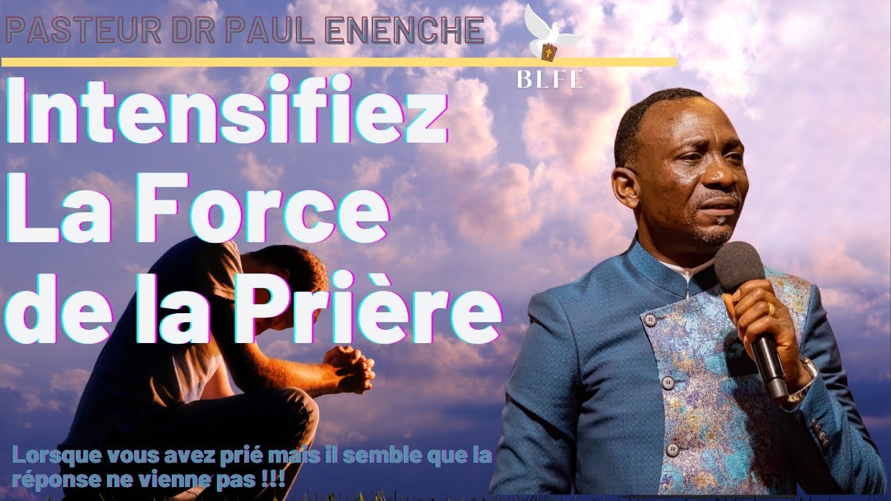 LES FACTEURS QUI INTENSIFIENT LA FORCE DE LA PRIÈRE || DR PASTEUR PAUL ENENCHE