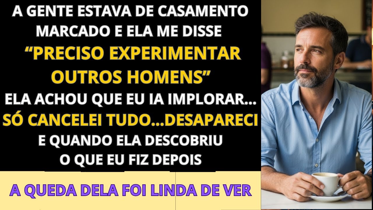 Ela disse que precisava ‘experimentar’ outros homens —eu cancelei o casamento e sumi. Vingança épica