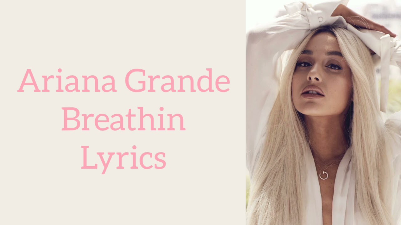 Ariana Grande ~ Breathin ~ Lyrics