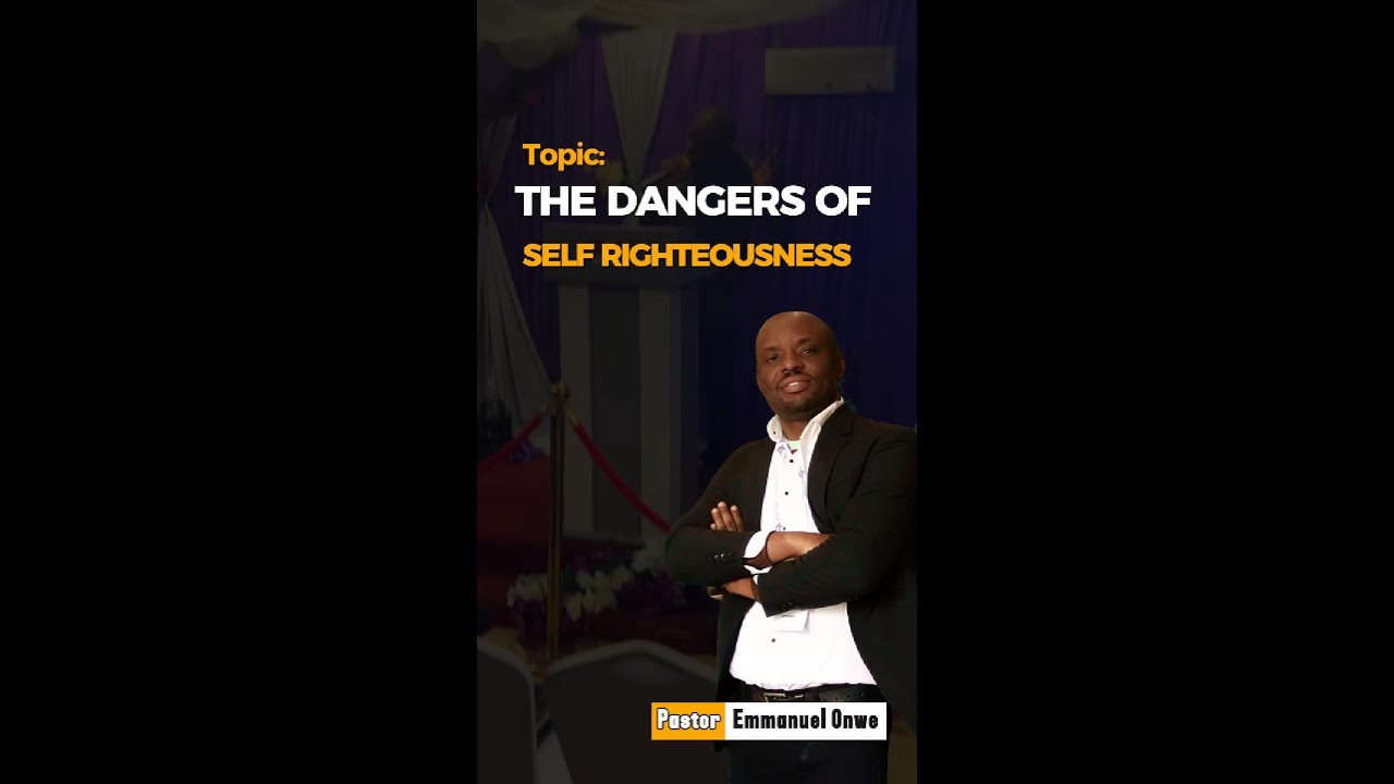 The Danger of Self Righteousness || Pst. Emmanuel Onwe