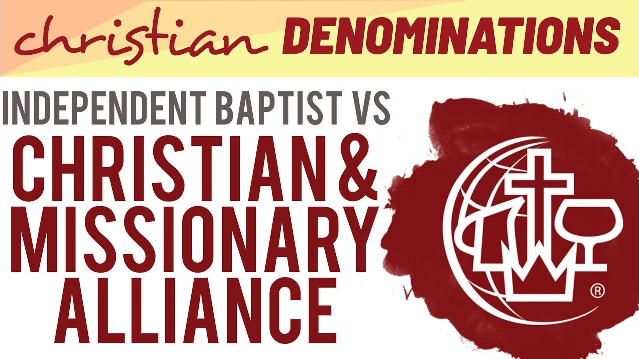 Independent Baptist vs Christian and Missionary Alliance  - What's the difference?