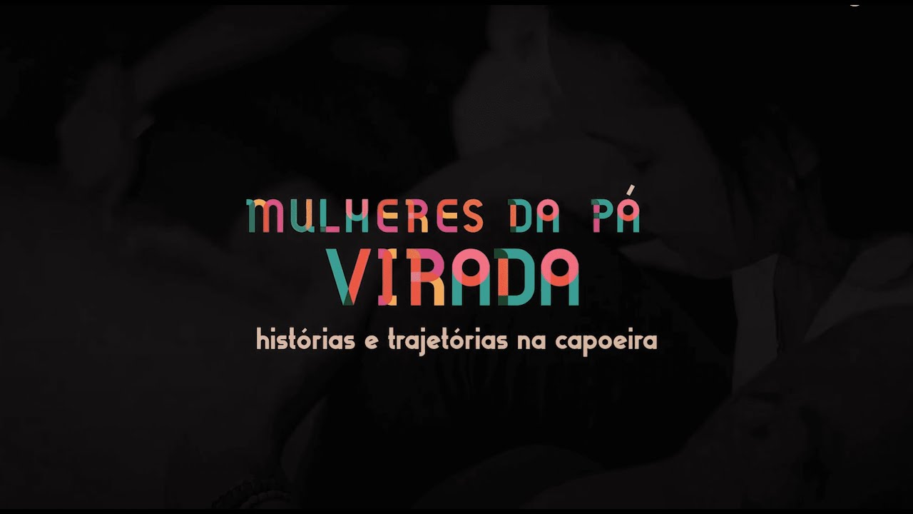 Mulheres da Pá Virada: histórias e trajetórias na capoeira